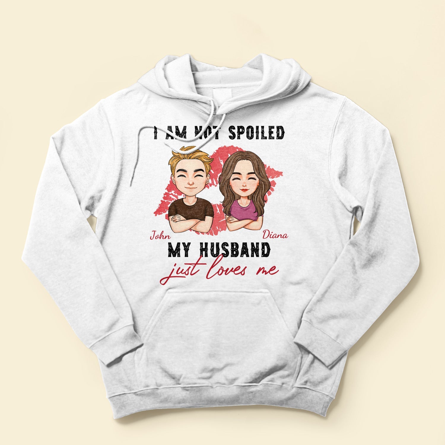 I'm Not Spoiled. My Husband Just Loves Me - Personalized Shirt