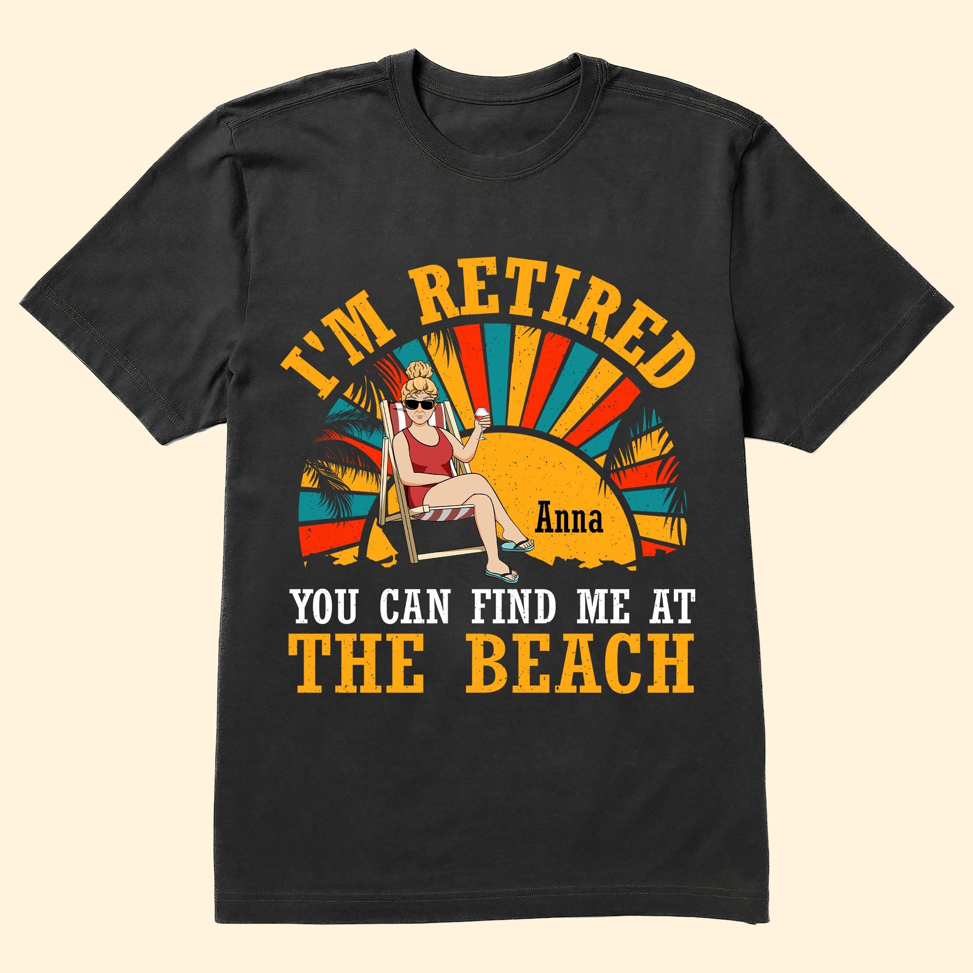 I'm Retired You Can Find Me At The Beach - Personalized Shirt