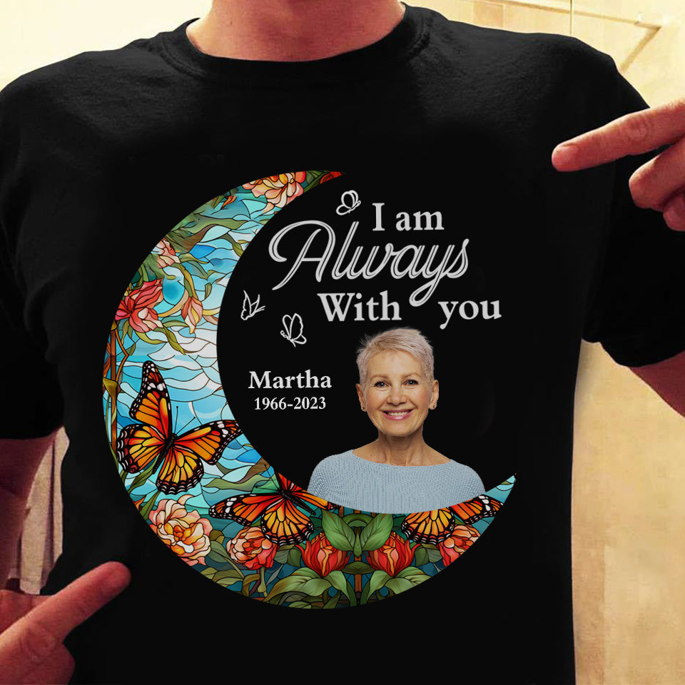 I'm Always With You Loss Of Family - Personalized Photo Shirt