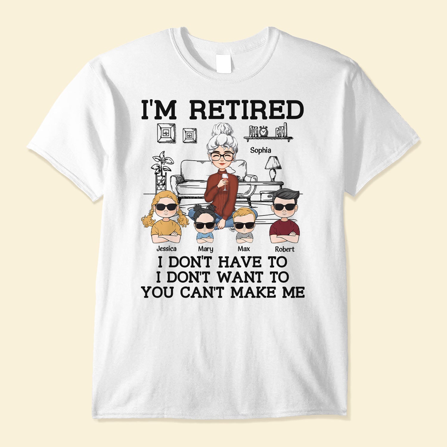 I'm Retired You Can't Make Me - Personalized Shirt