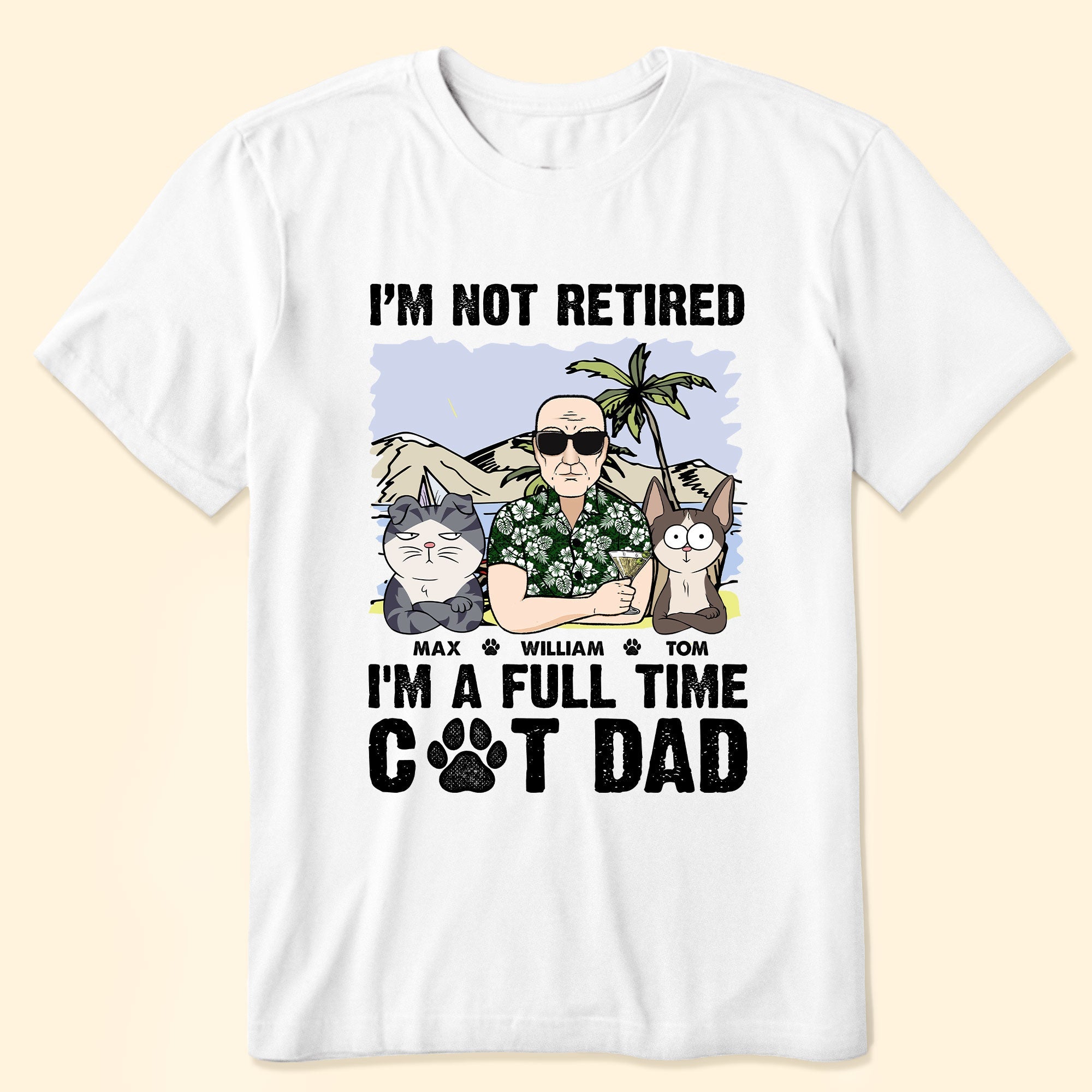 I'm Not Retired I'm A Full Time Cat Dad - Personalized Shirt