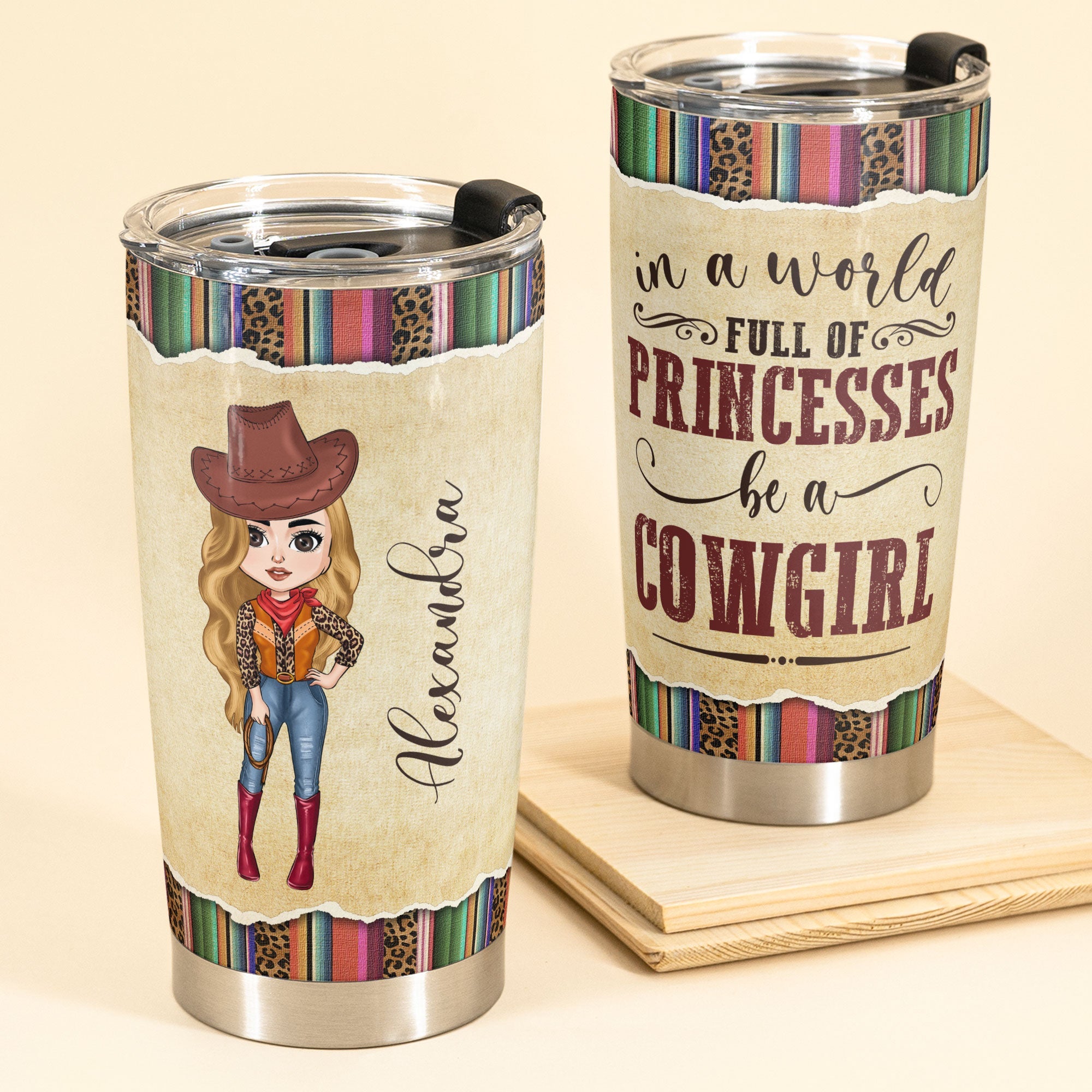 In A World Full Of Princesses Be A Cowgirl - Personalized Tumbler Cup - Birthday Gift For Cowgirl, Texas Girl, Southern Girl, Country Girl