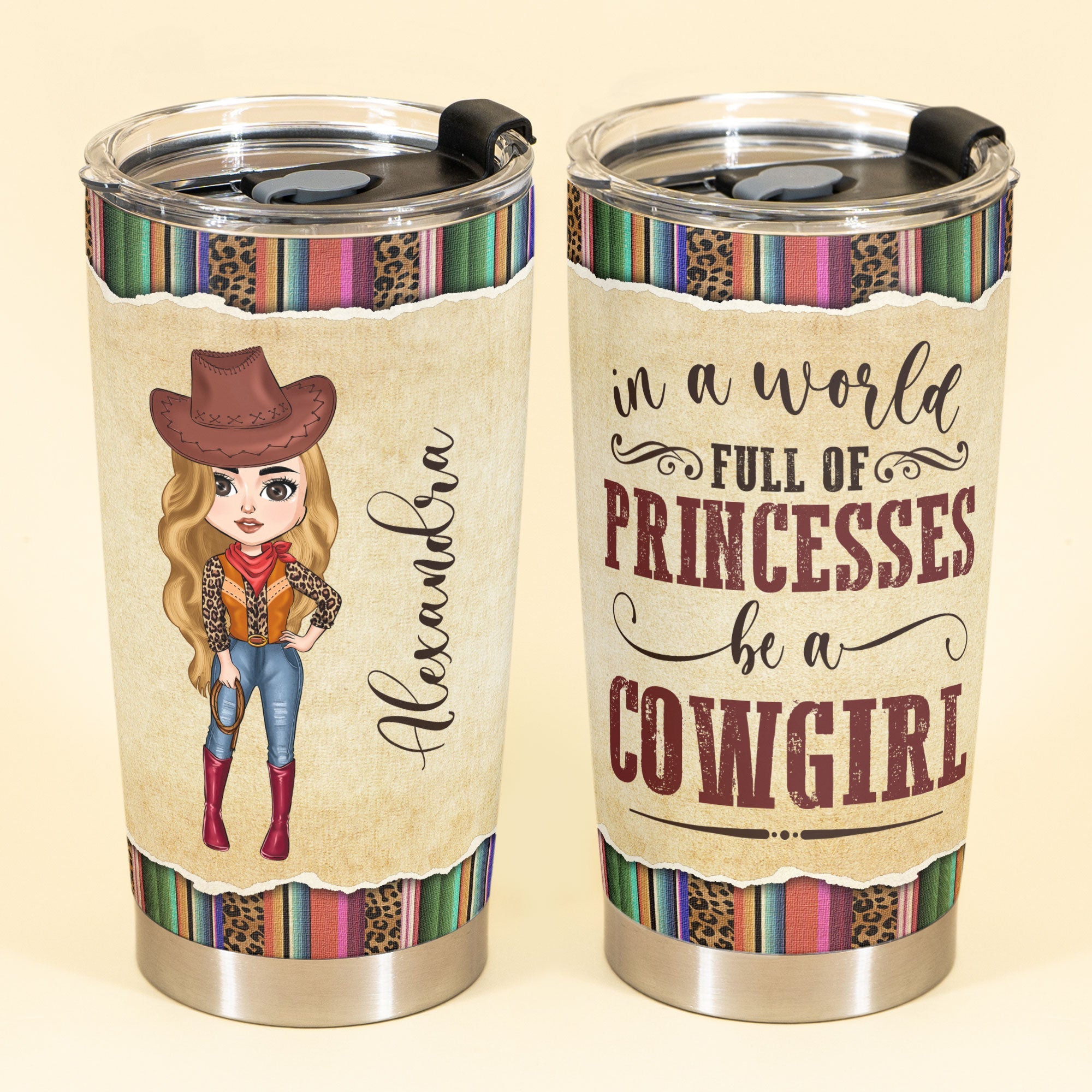 In A World Full Of Princesses Be A Cowgirl - Personalized Tumbler Cup - Birthday Gift For Cowgirl, Texas Girl, Southern Girl, Country Girl