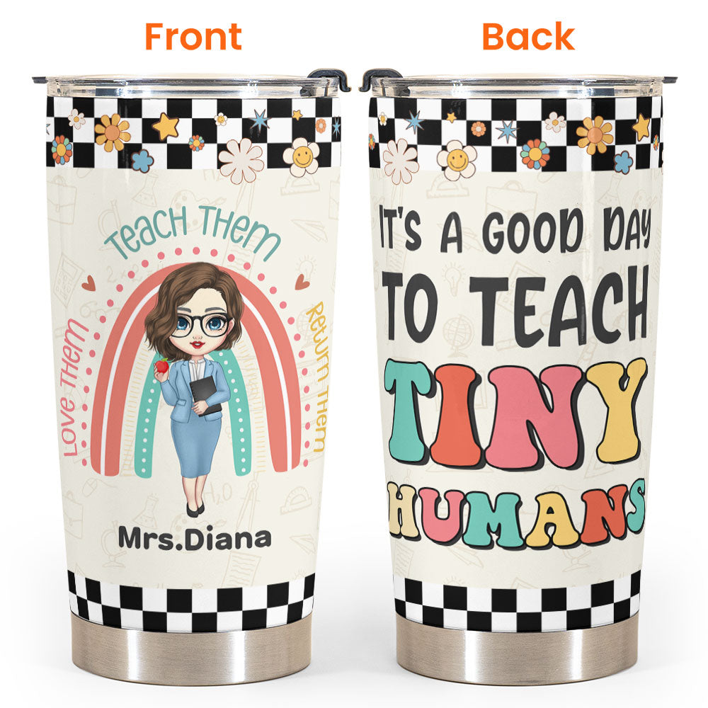 It's A Good Day To Teach Tiny Humans - Personalized Tumbler Cup