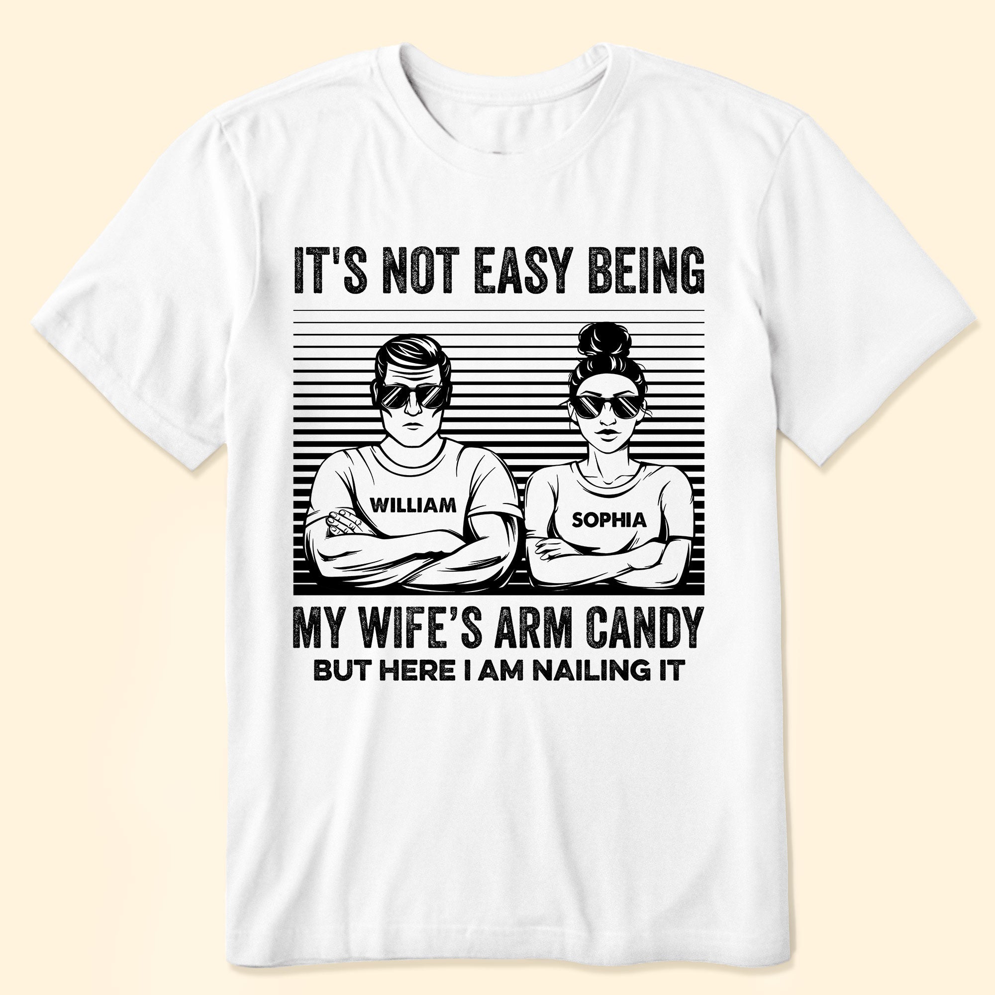 It's Not Easy Being My Wife Arm Candy But Here I Am Nailing It - Personalized Shirt