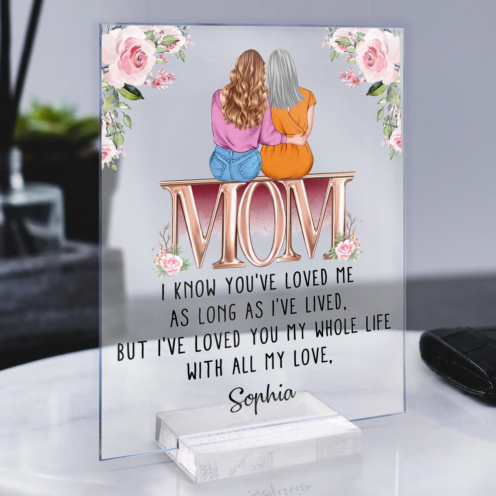 I've Loved You My Whole Life Mom - Personalized Acrylic Plaque