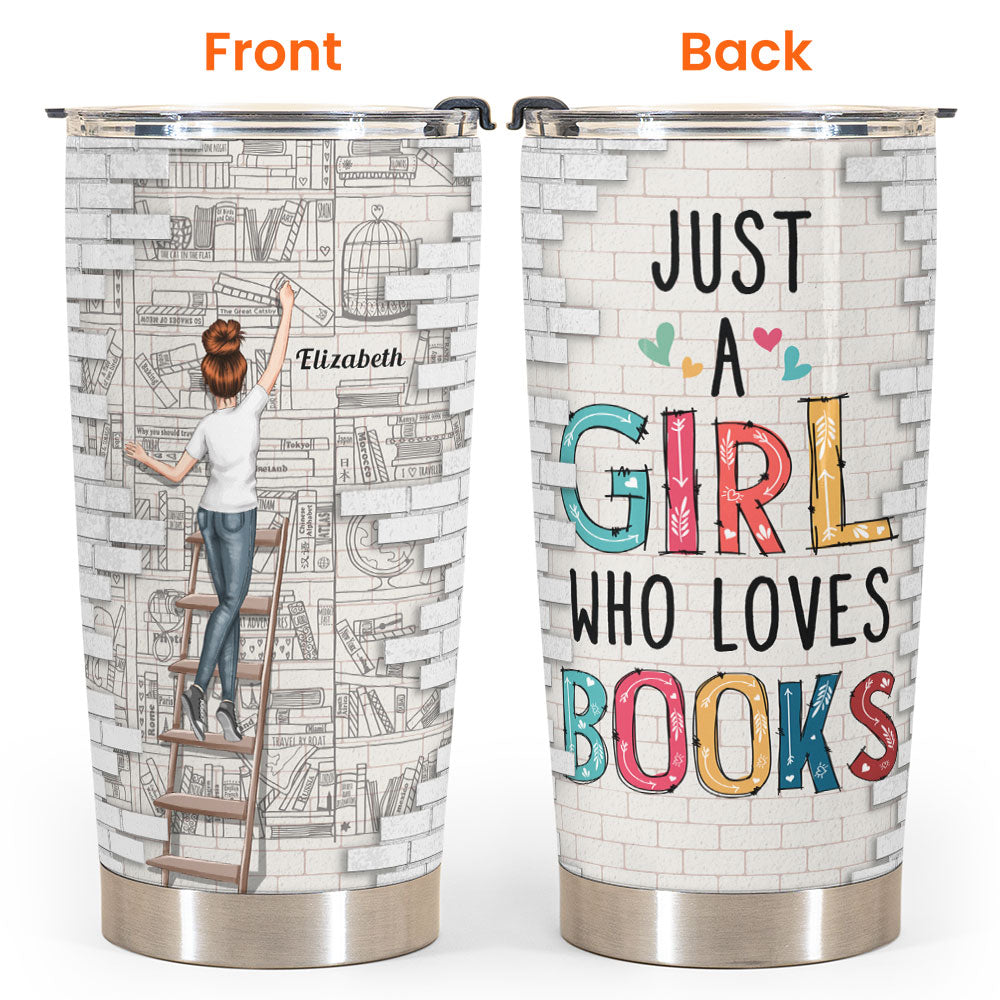 Just A Girl Who Loves Books - Personalized Tumbler Cup - Birthday Gifts For Women, Book Lovers