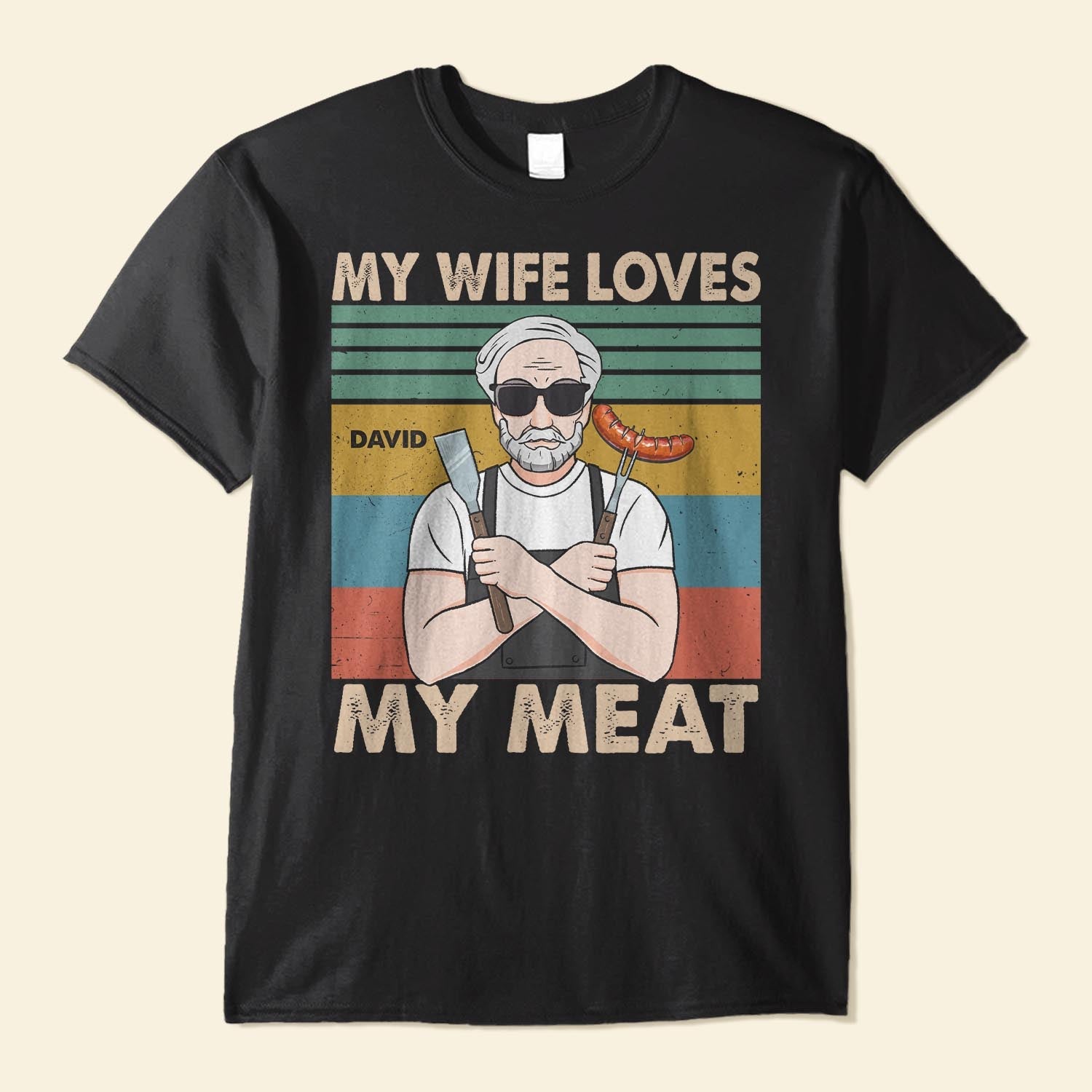 My Wife Loves My Meat - Personalized Shirt - Father's Day, Birthday, Funny Gift For Dad, Father, Husband