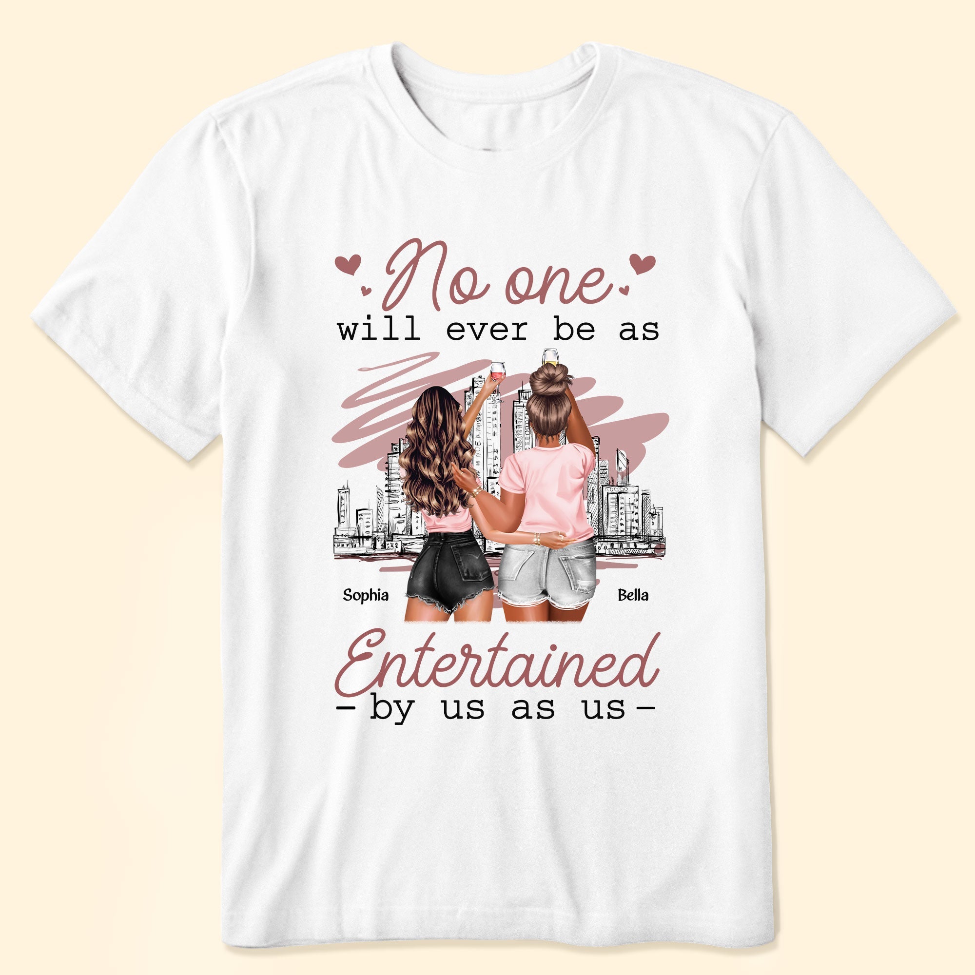 No One Will Ever Be As Entertained By Us As Us - Personalized Shirt