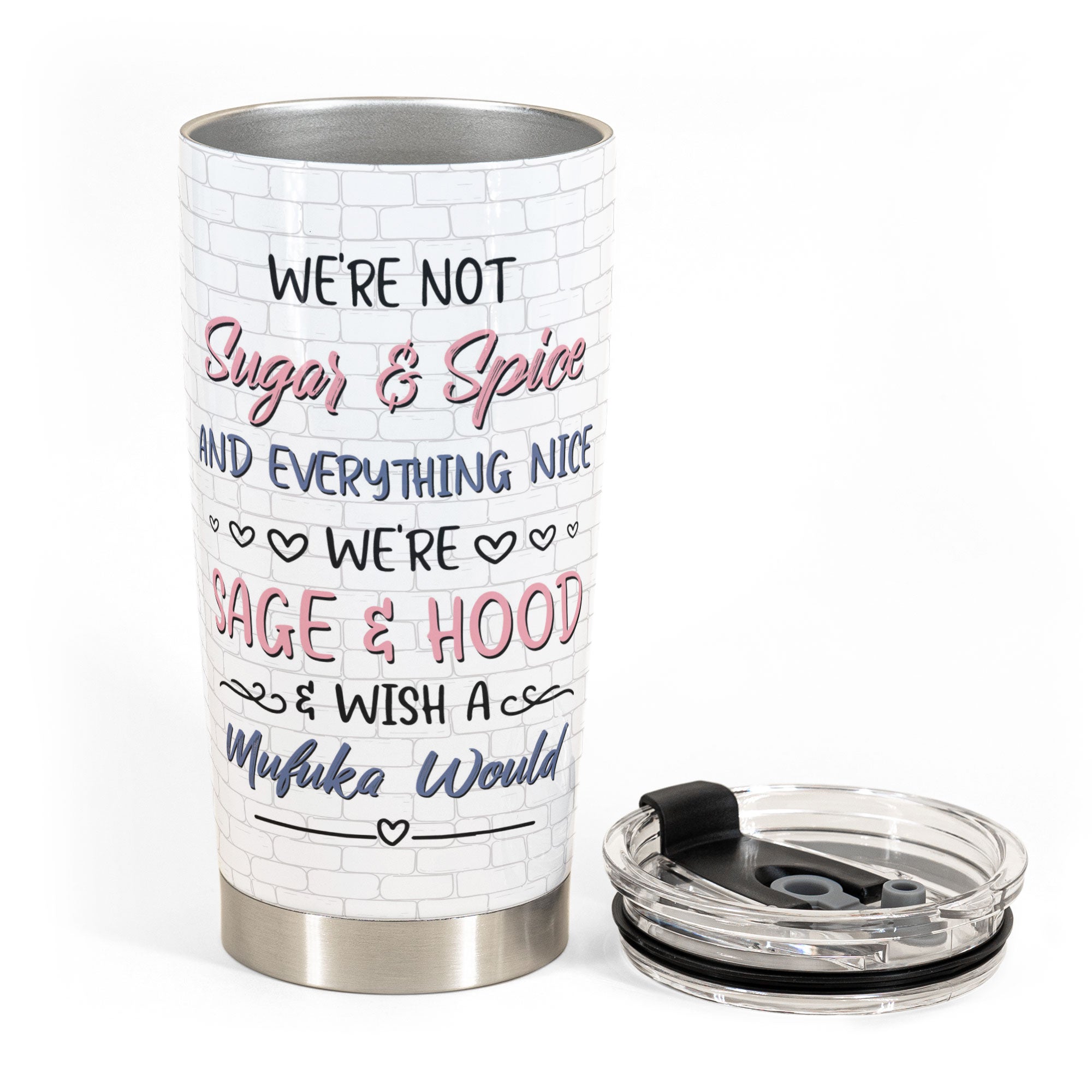 Not Sugar And Spice We're Sage & Hood - Personalized Tumbler Cup - Funny Birthday Gift For Besties, Sisters, BFF