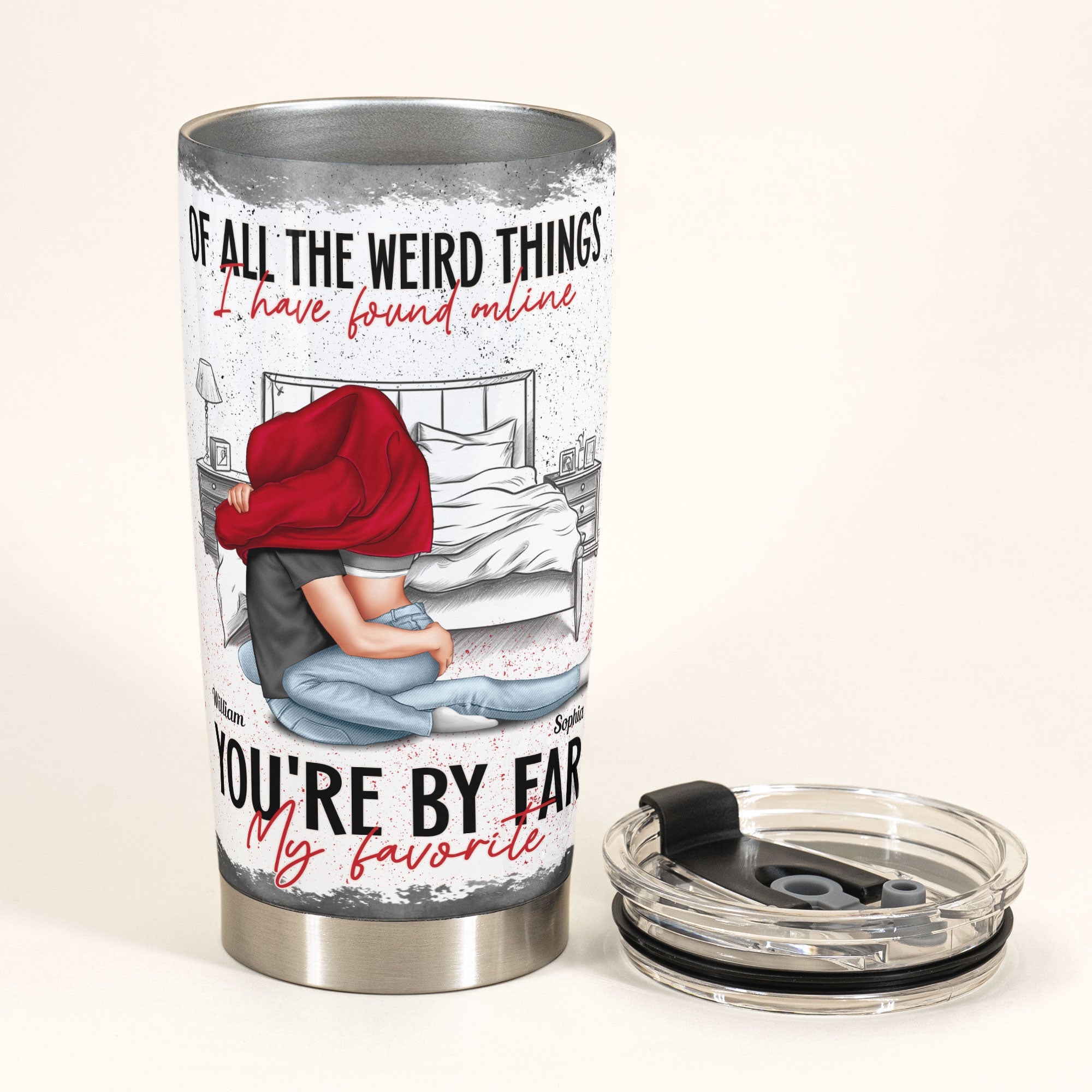 Of All The Weird Things I Found Online You're My Favorite - Personalized Tumbler Cup