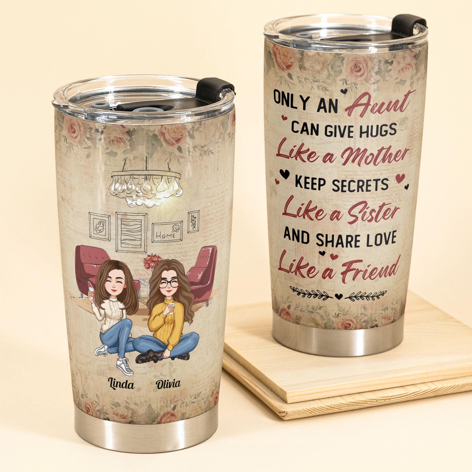 Only An Aunt Can Give Hugs Like A Mother, Keep Secrets Like A Sister - Personalized Tumbler Cup - Loving, Birthday Gift For Aunt