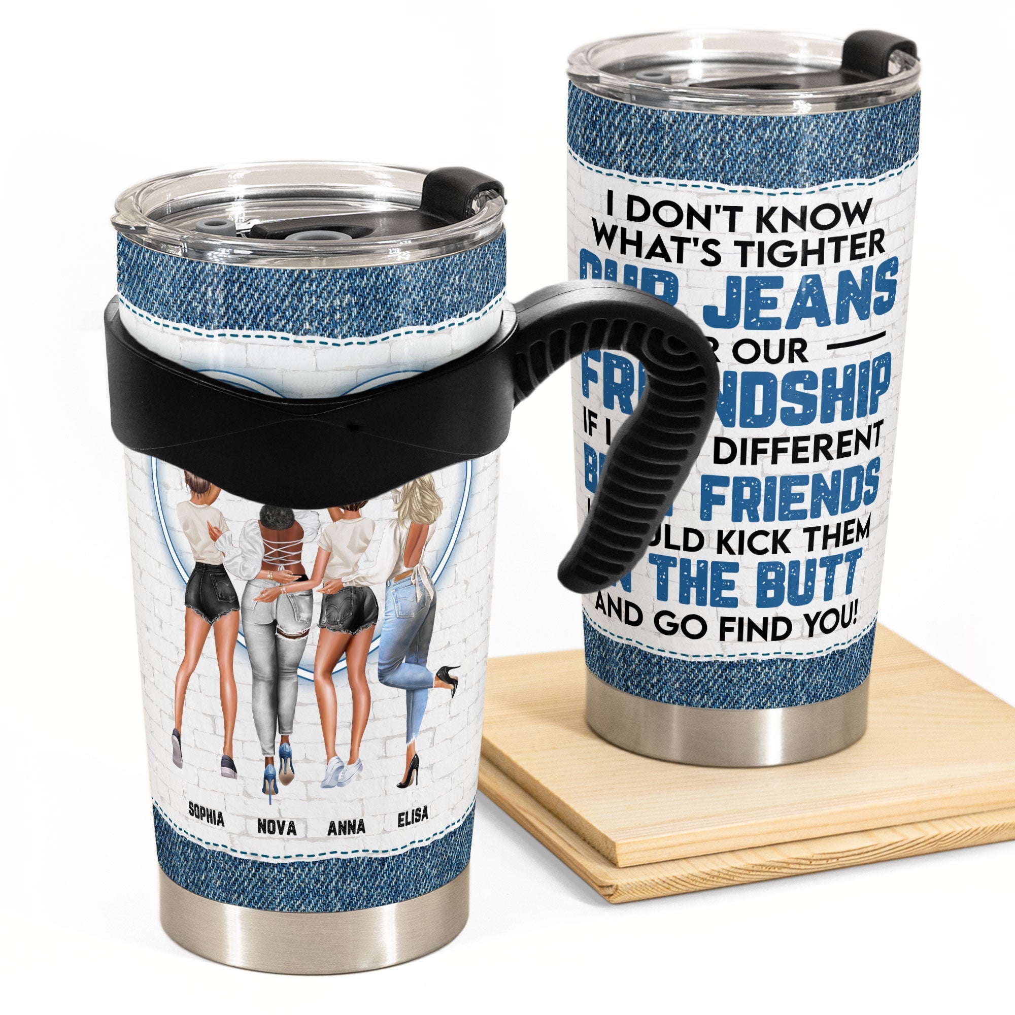 Our Jeans Or Our Friendship - Personalized Tumbler Cup