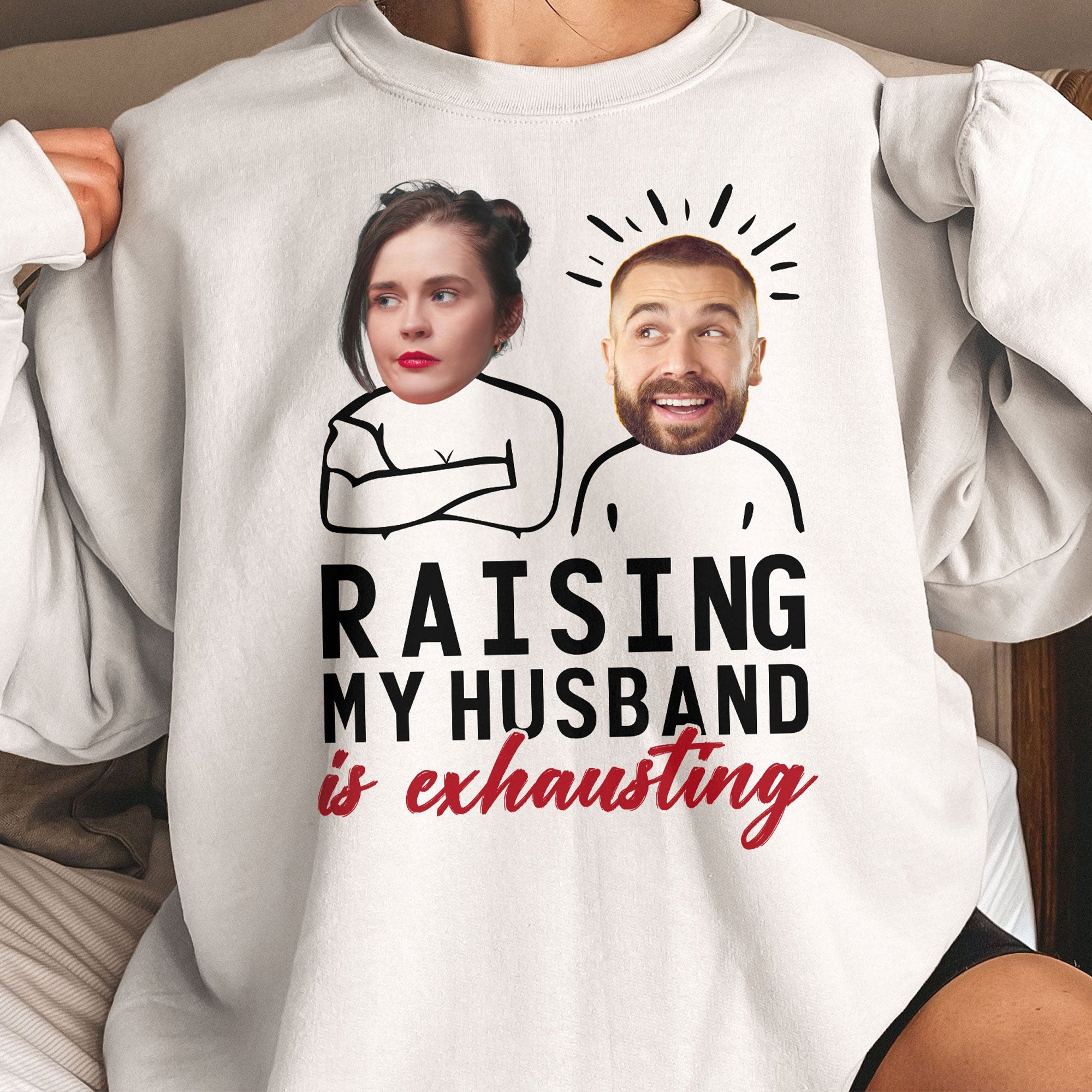 Raising My Husband Is Exhausting - Personalized Photo Shirt