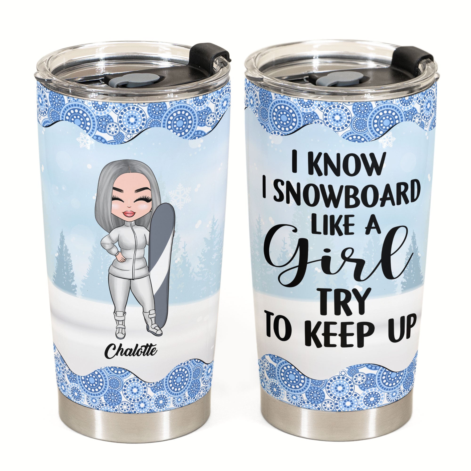 Snowboard Like A Girl Try To Keep Up - Personalized Tumbler Cup - Gift For Snowboarding Lovers