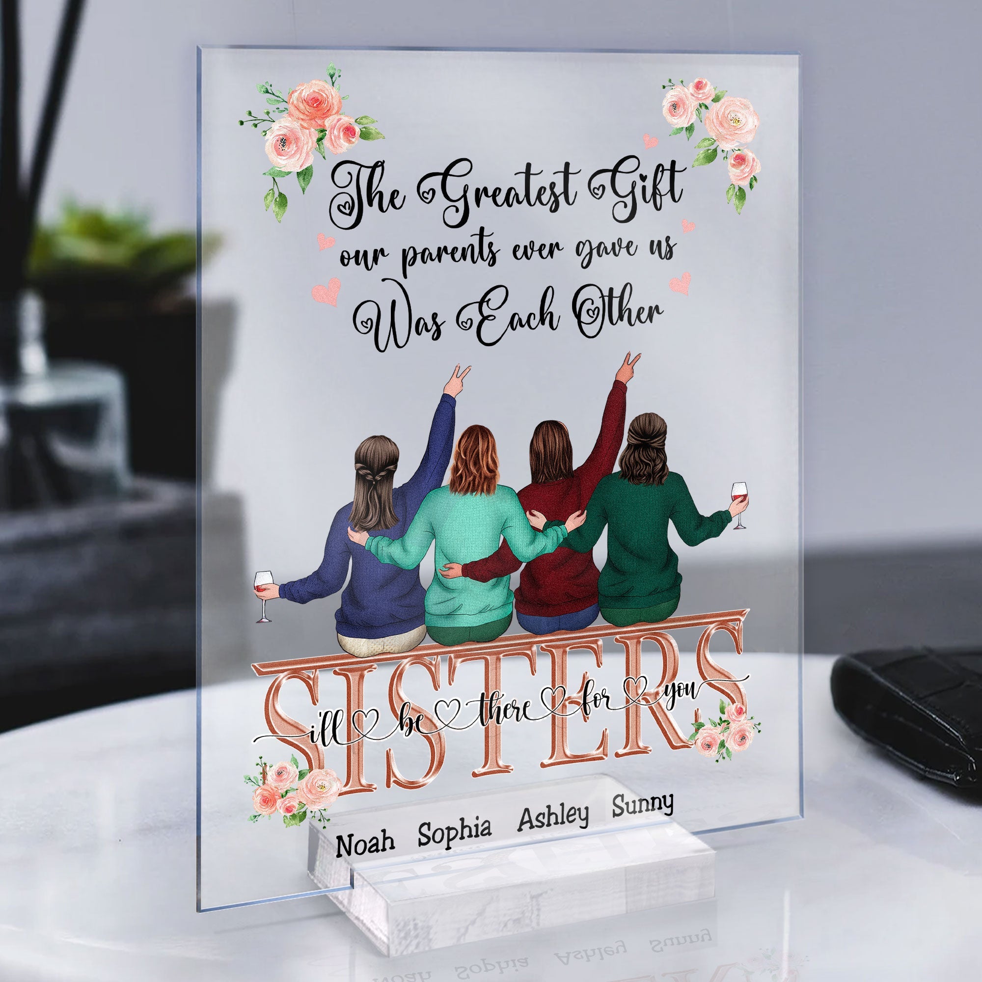 The Greatest Gift Our Parents Ever Gave Us Was Each Other - Personalized Acrylic Plaque - Gift For Sisters