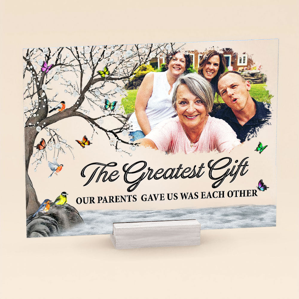 The Greatest Our Parents Gave Us Was Each Other - Personalized Acrylic Photo Plaque