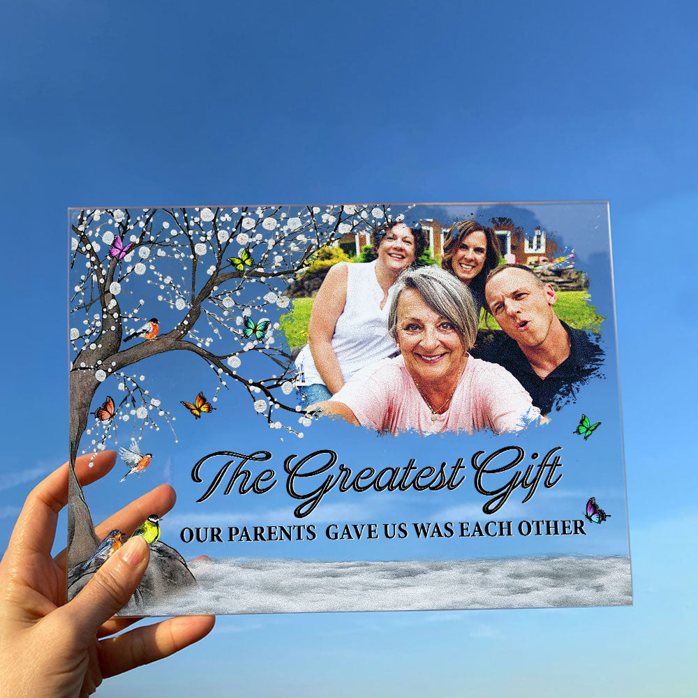 The Greatest Our Parents Gave Us Was Each Other - Personalized Acrylic Photo Plaque