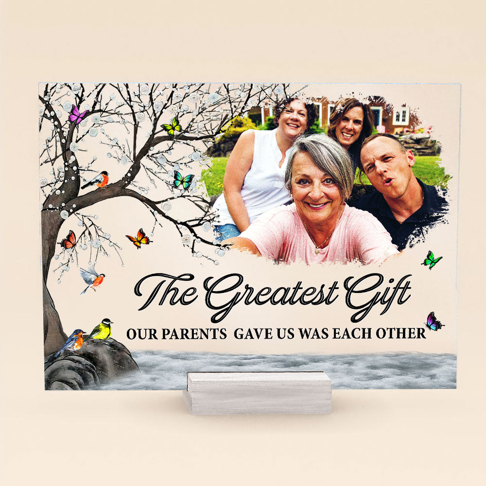 The Greatest Our Parents Gave Us Was Each Other - Personalized Acrylic Photo Plaque