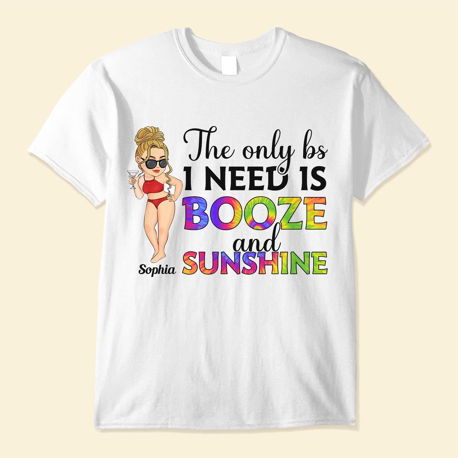 The Only Bs I Need Is Booze And Sunshine - Personalized Shirt - Gift For Girl, Beach Lovers, Traveling, Vacation