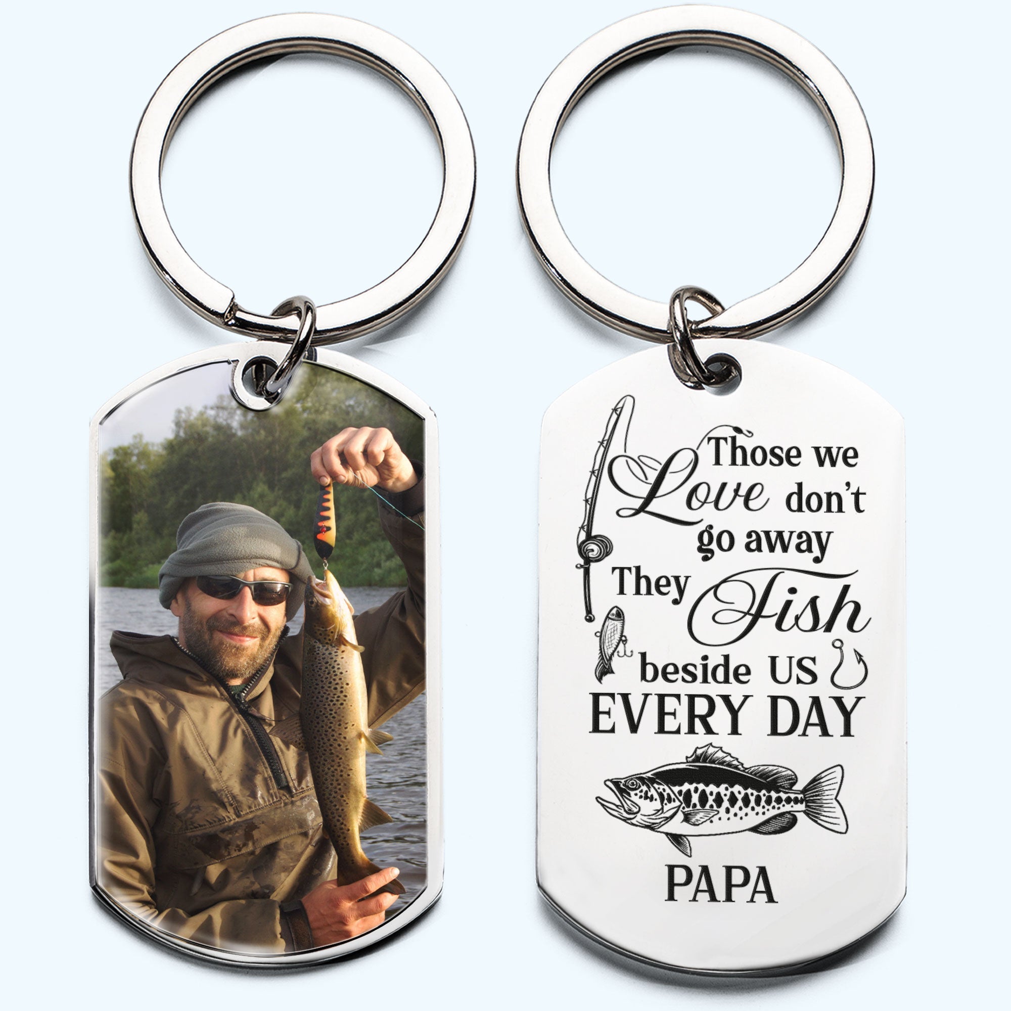 They Fish Beside Us Everyday - Personalized Photo Stainless Steel Keychain