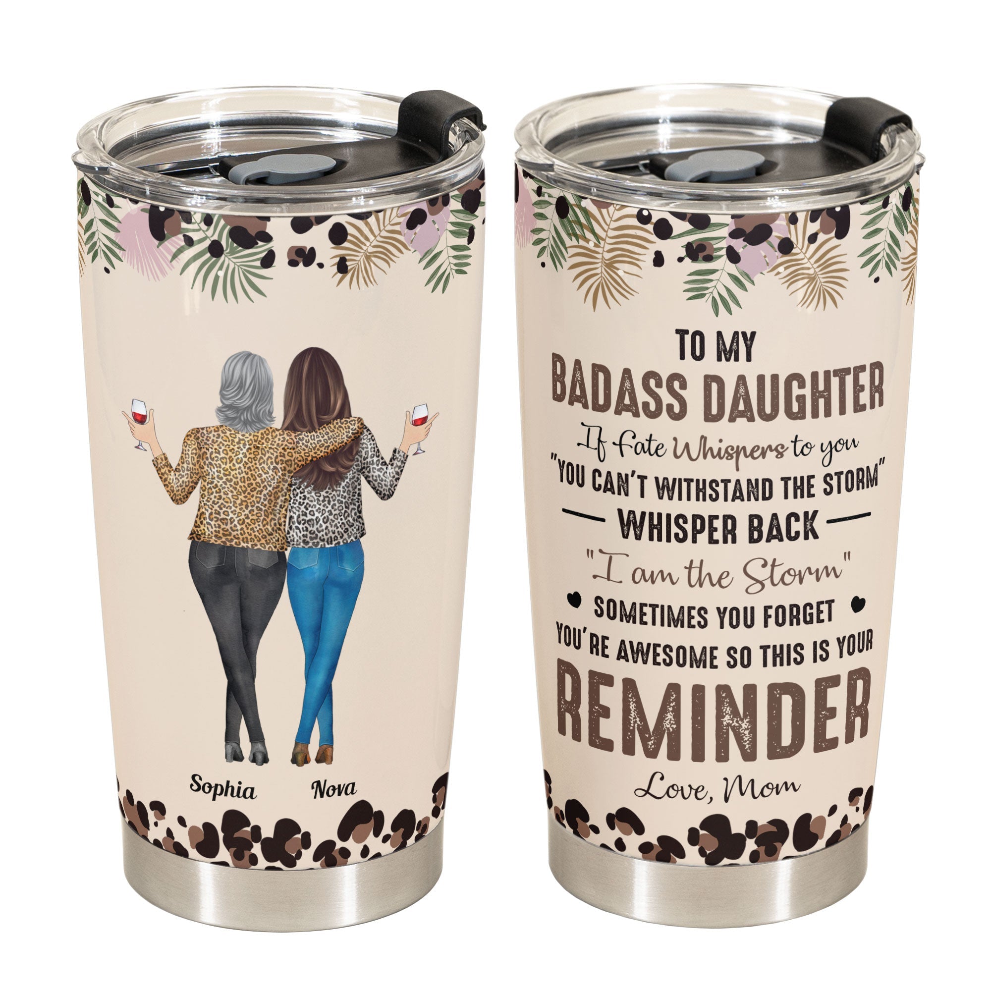 To My Daughter Whisper Back I Am The Storm - Personalized Tumbler Cup