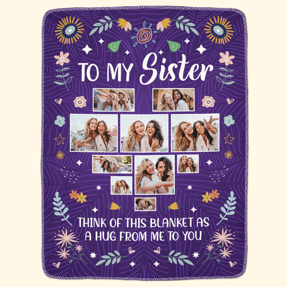 To My Sister Think Of This Blanket As A Hug From Me - Personlized Photo Blanket