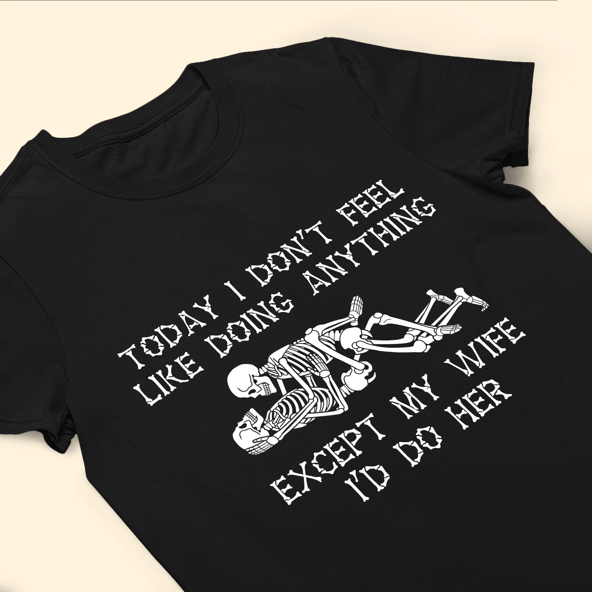 Today I Don't Feel Like Doing Anything Except My Wife - Personalized Shirt