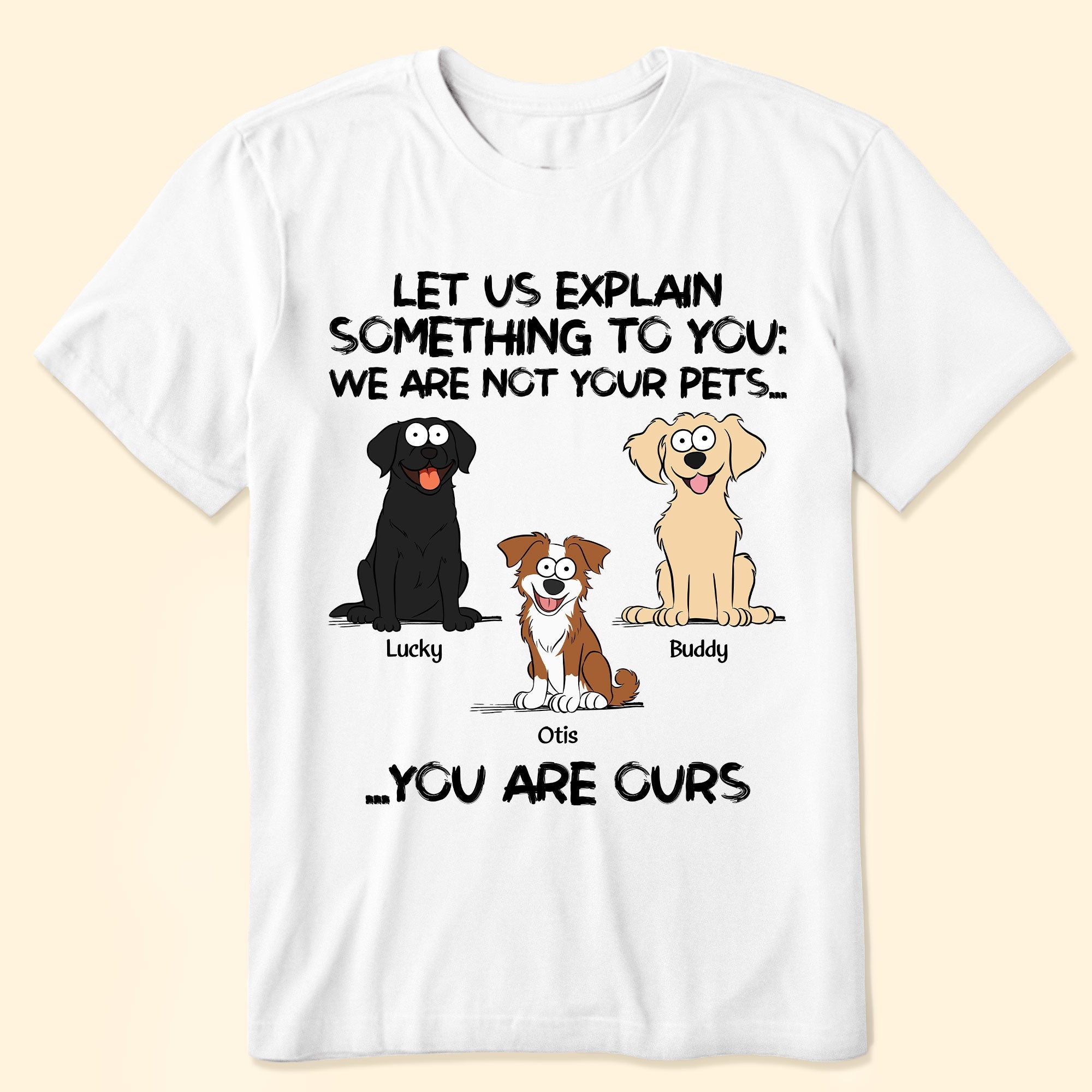 We Are Not Your Pets You Are Ours - Personalized Shirt