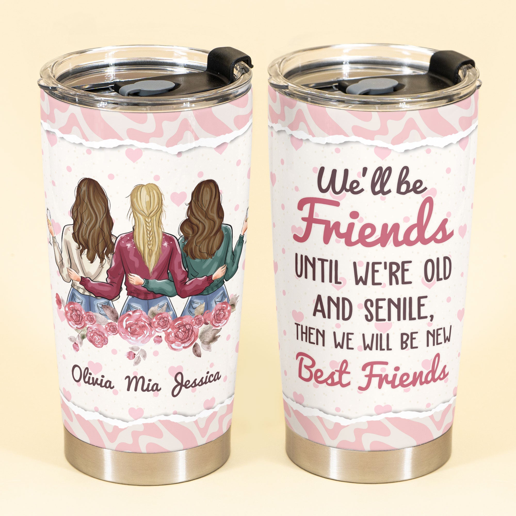 We Will Always Be Friends Until We Are Old And Senile - Personalized Tumbler Cup - Birthday, Loving Gift For BFF, Besties, Best Friends