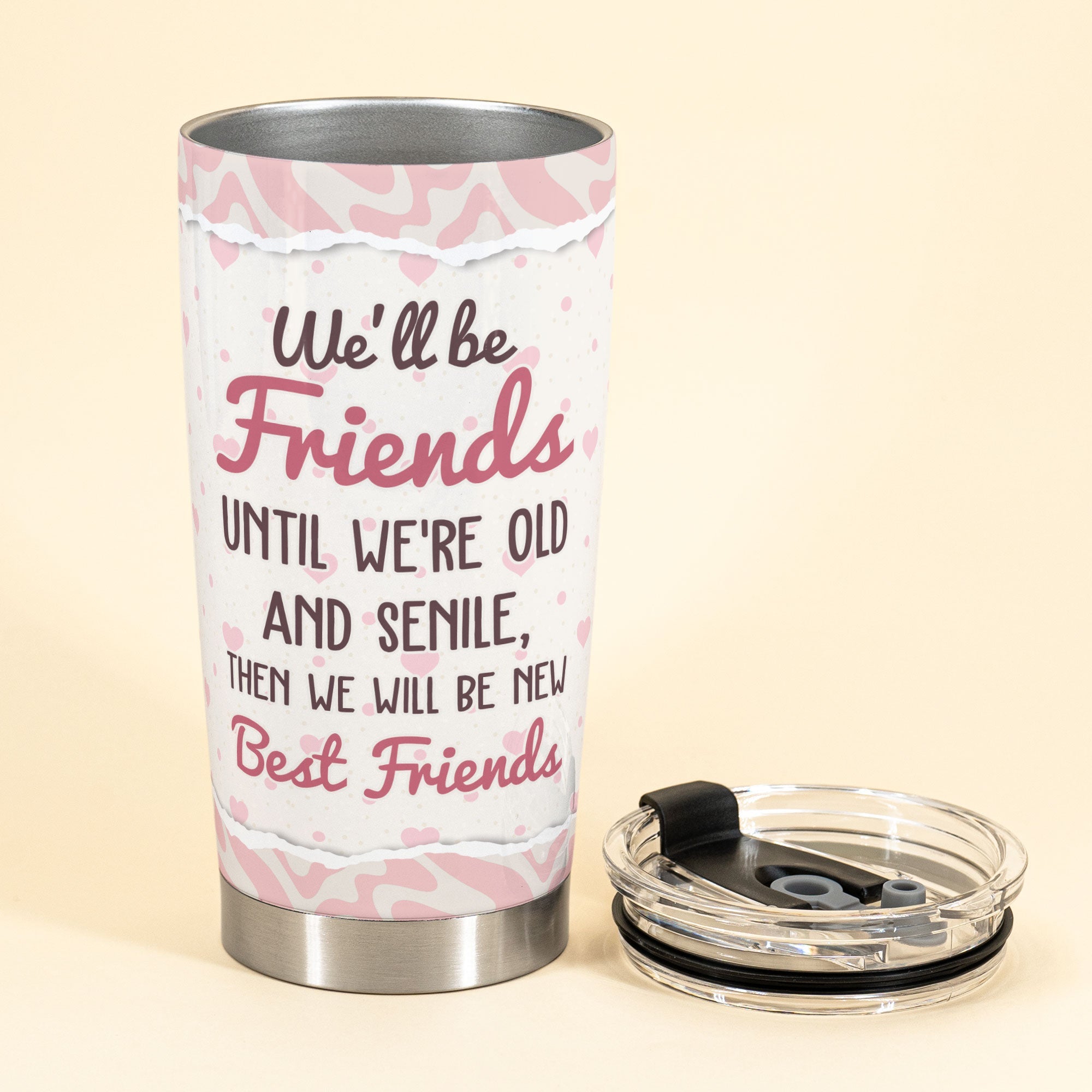 We Will Always Be Friends Until We Are Old And Senile - Personalized Tumbler Cup - Birthday, Loving Gift For BFF, Besties, Best Friends