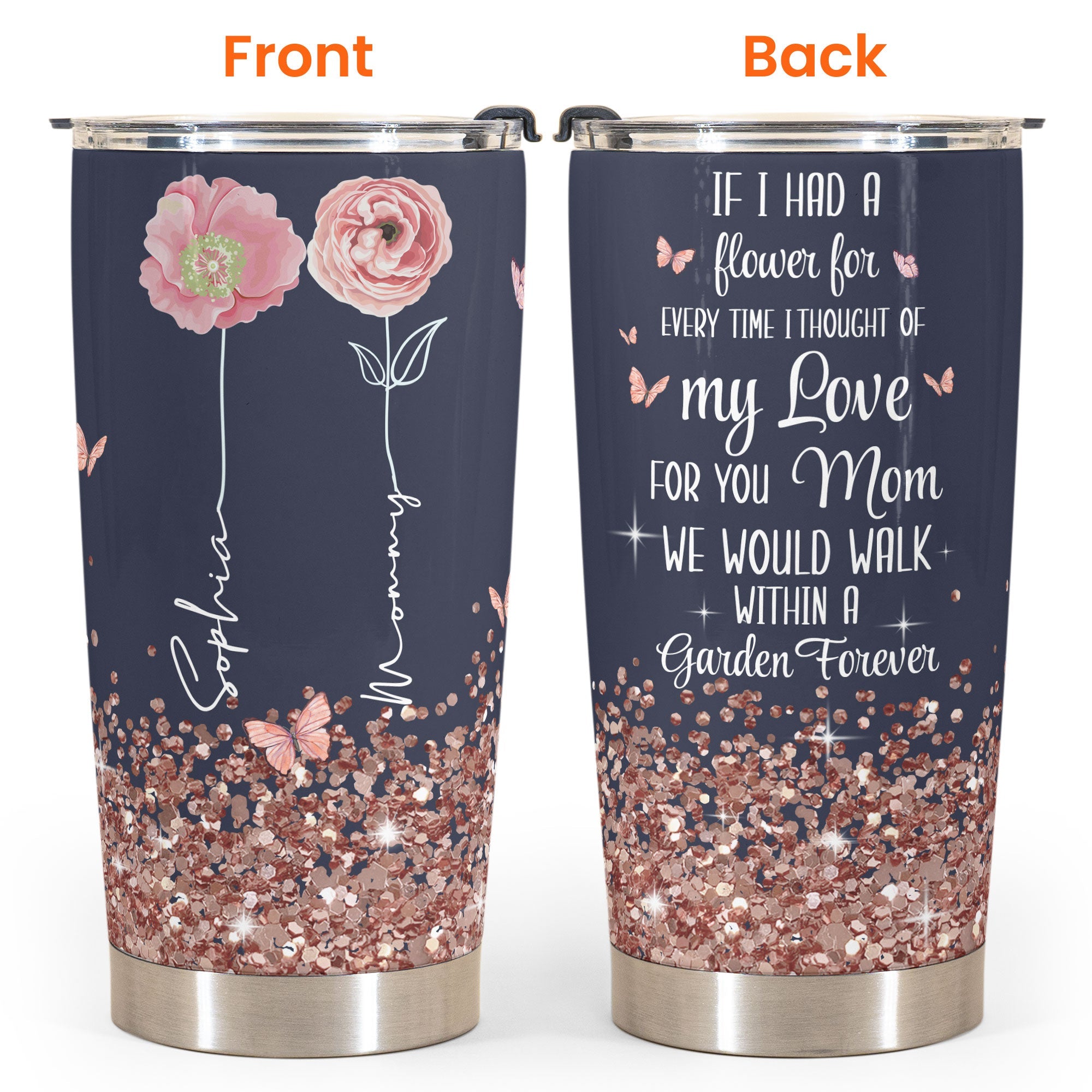 We Would Walk Within A Garden Forever - Personalized Tumbler Cup - Birthday, Mother's Day Gift For Mom, Grandma, Auntie