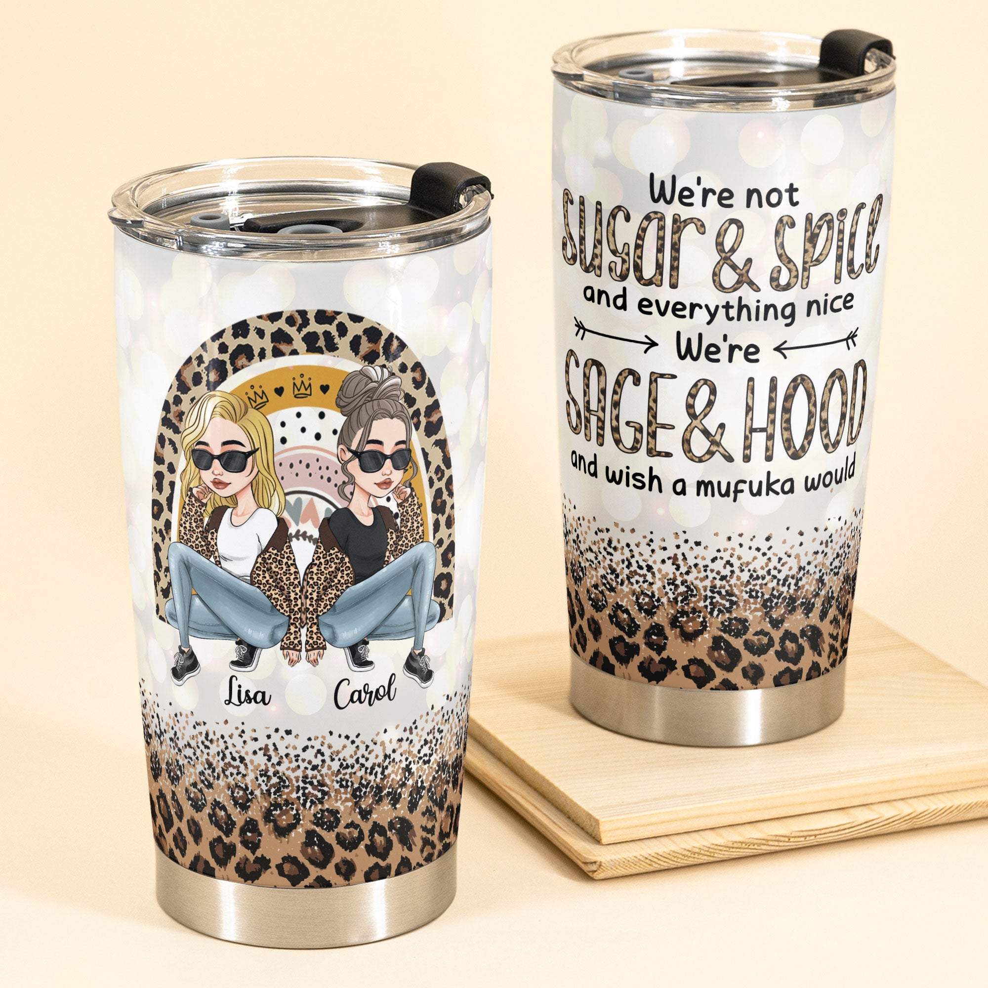 We're Sage And Hood Wish A Mufuka Would - Personalized Tumbler Cup - Birthday Christmas Gift For Besties, BFF, Soul Sisters, Sistas