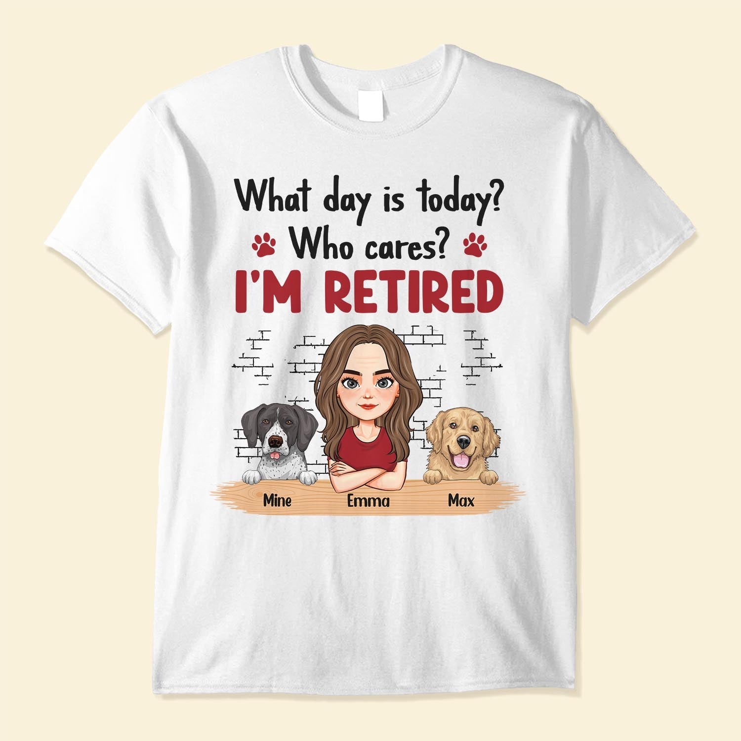 What Day Is Today? Who Cares? I'm Retired - Personalized Shirt