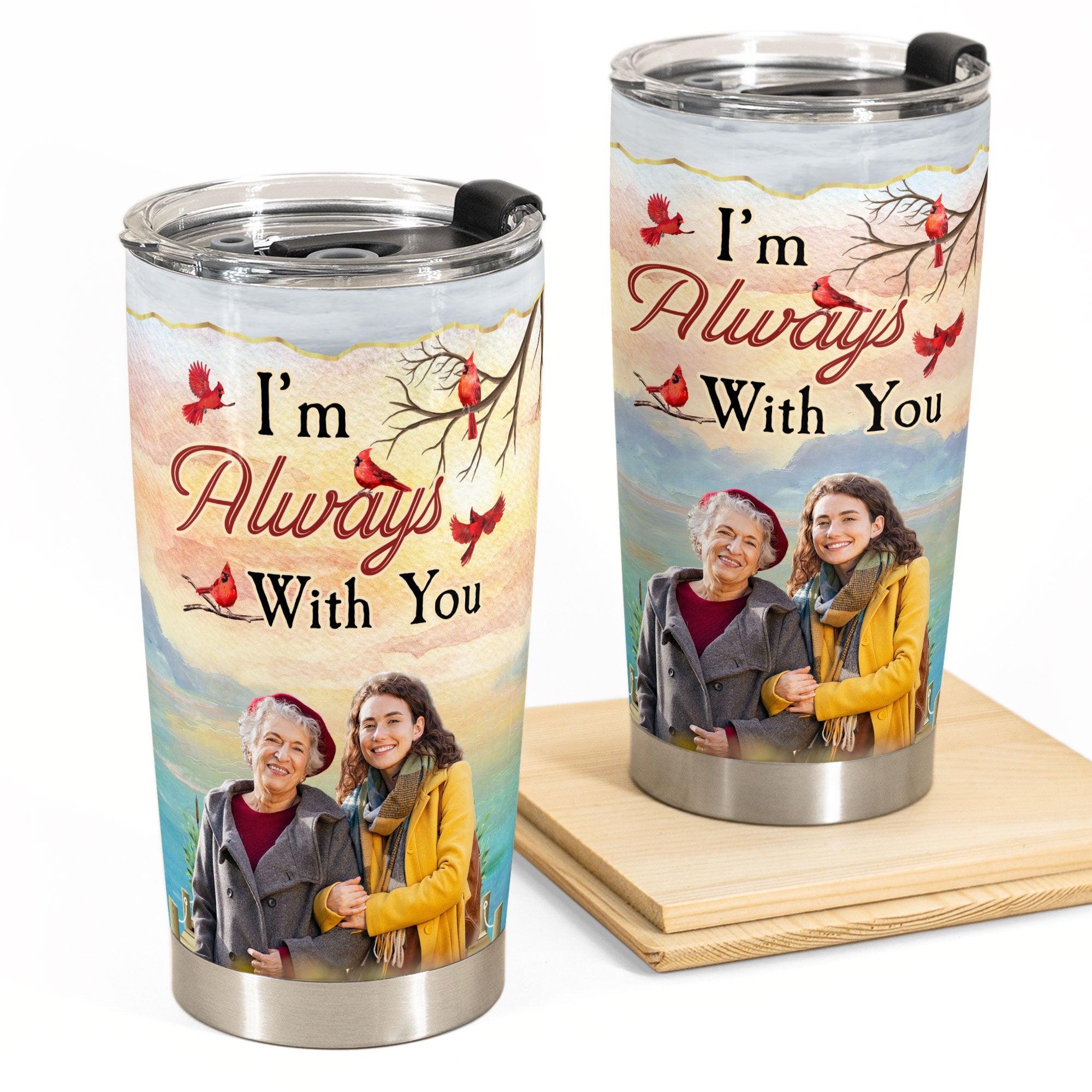 I'm Always With You New Version - Personalized Photo Tumbler Cup