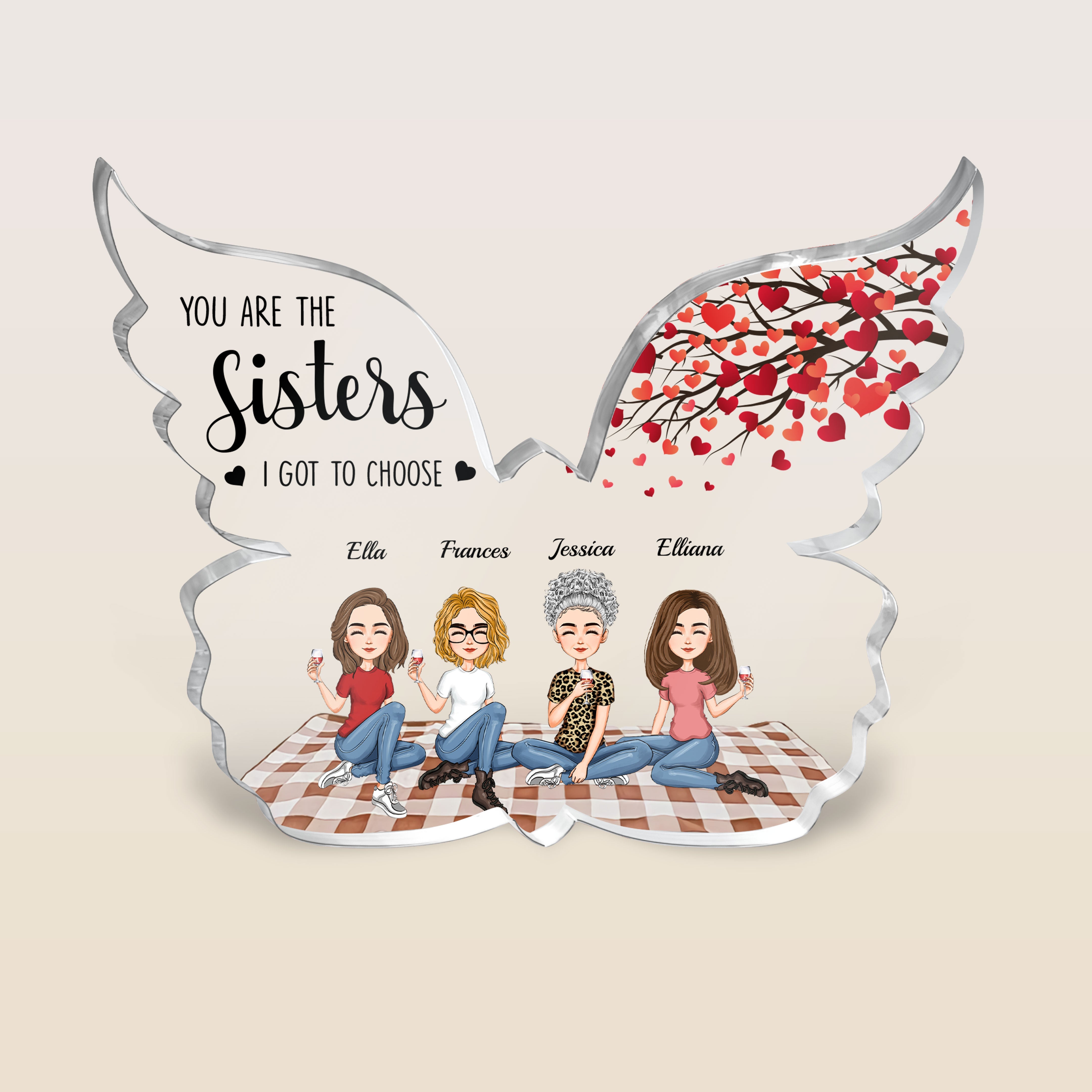 You Are The Sisters I Got To Choose - Personalized Custom Shaped Acrylic Plaque