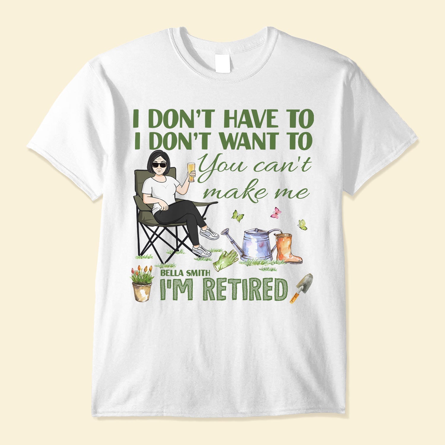 You Can't Make Me I Am Retired  - Personalized Shirt