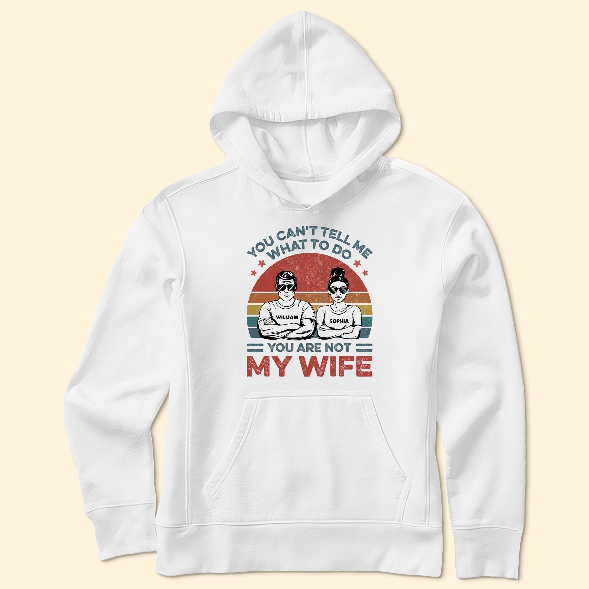 You Can't Tell Me What To Do You Are Not My Wife - Personalized Shirt