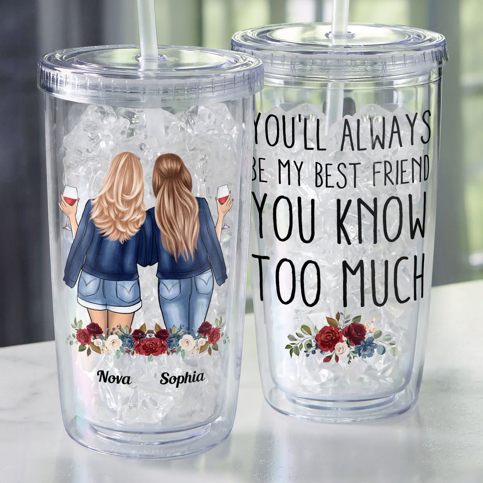 You'll Always Be My Bestie You Know Too Much - Personalized Acrylic Tumbler With Straw