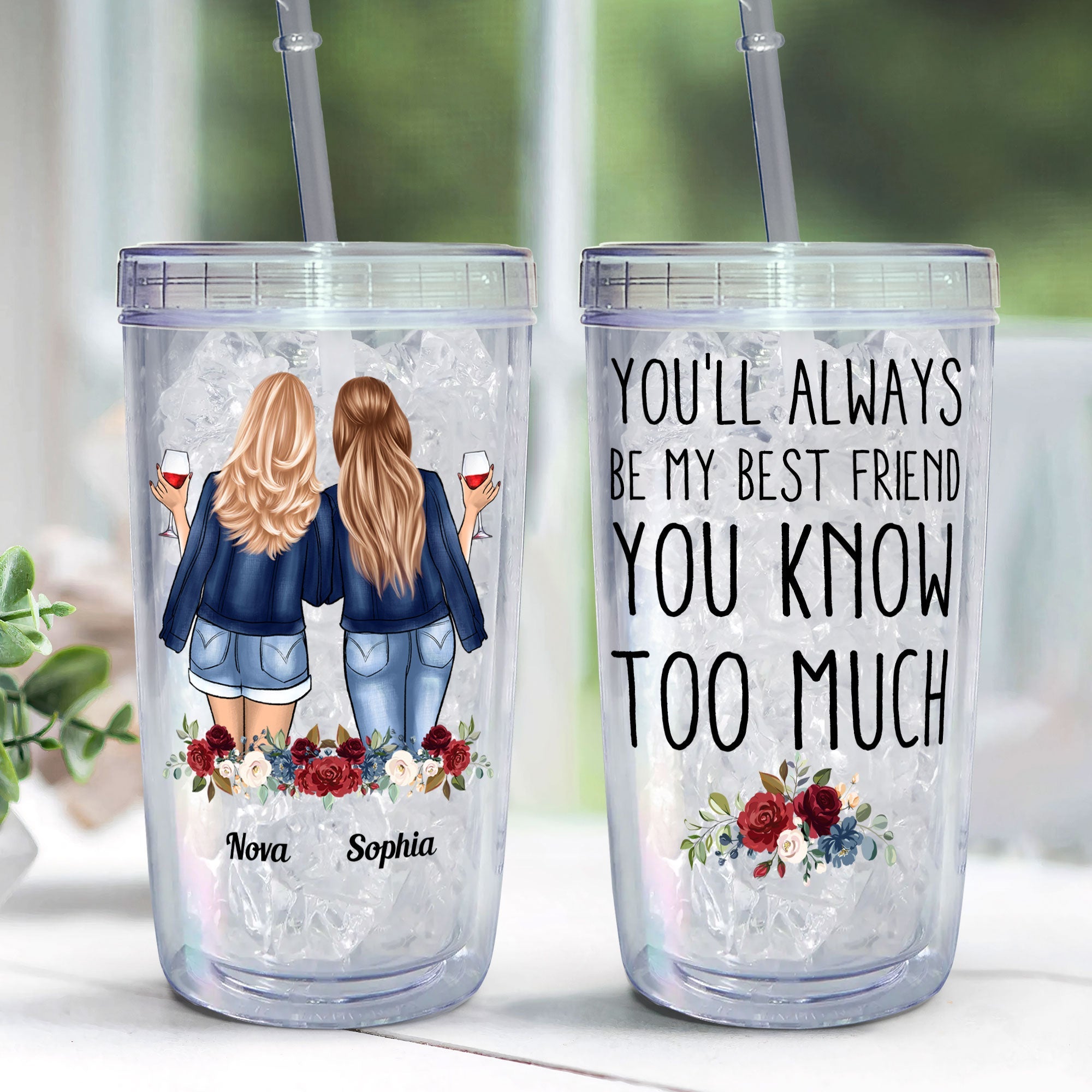 You'll Always Be My Bestie You Know Too Much - Personalized Acrylic Tumbler With Straw