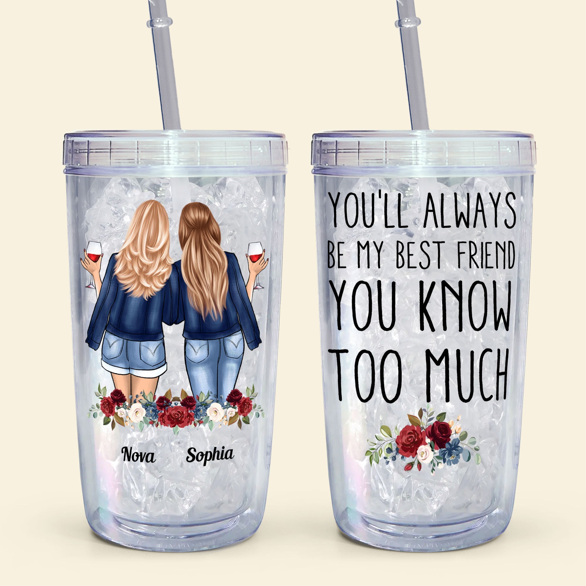 You'll Always Be My Bestie You Know Too Much - Personalized Acrylic Tumbler With Straw