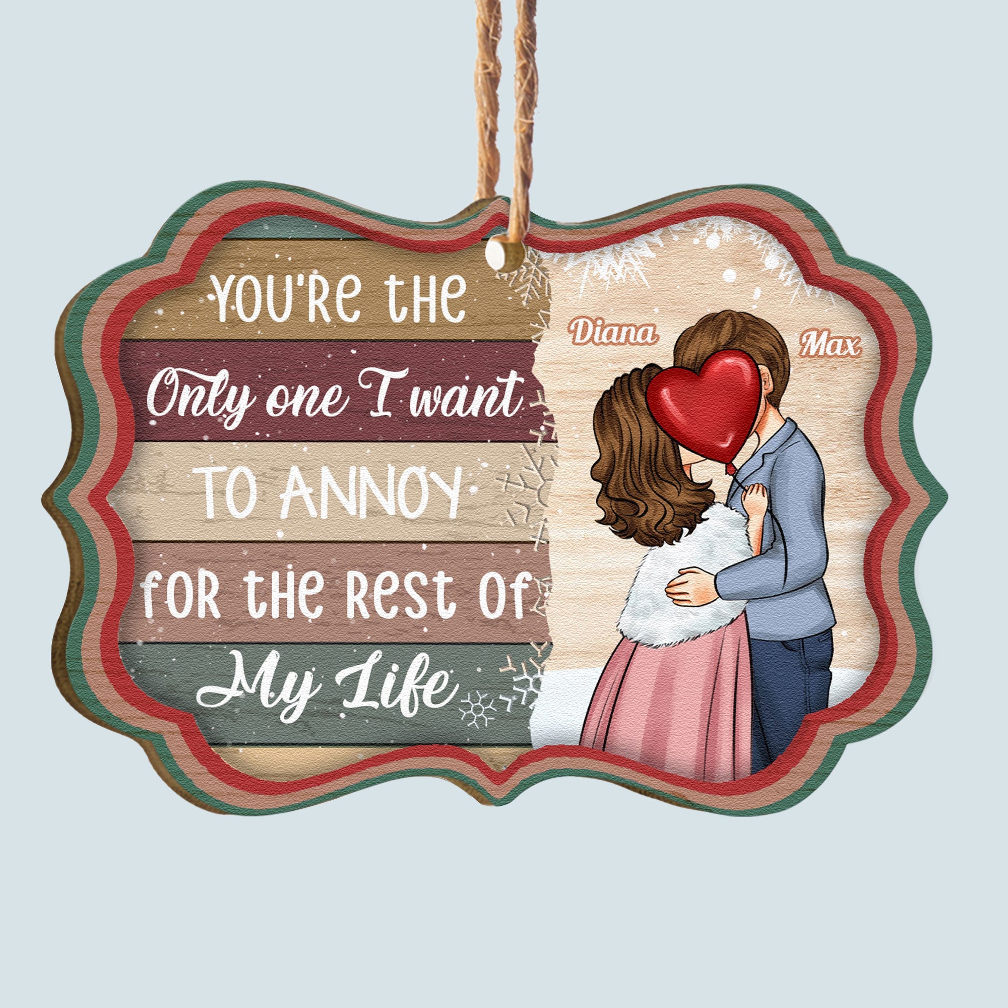 You're The Only One I Want To Annoy - Personalized Aluminum/Wooden Ornament