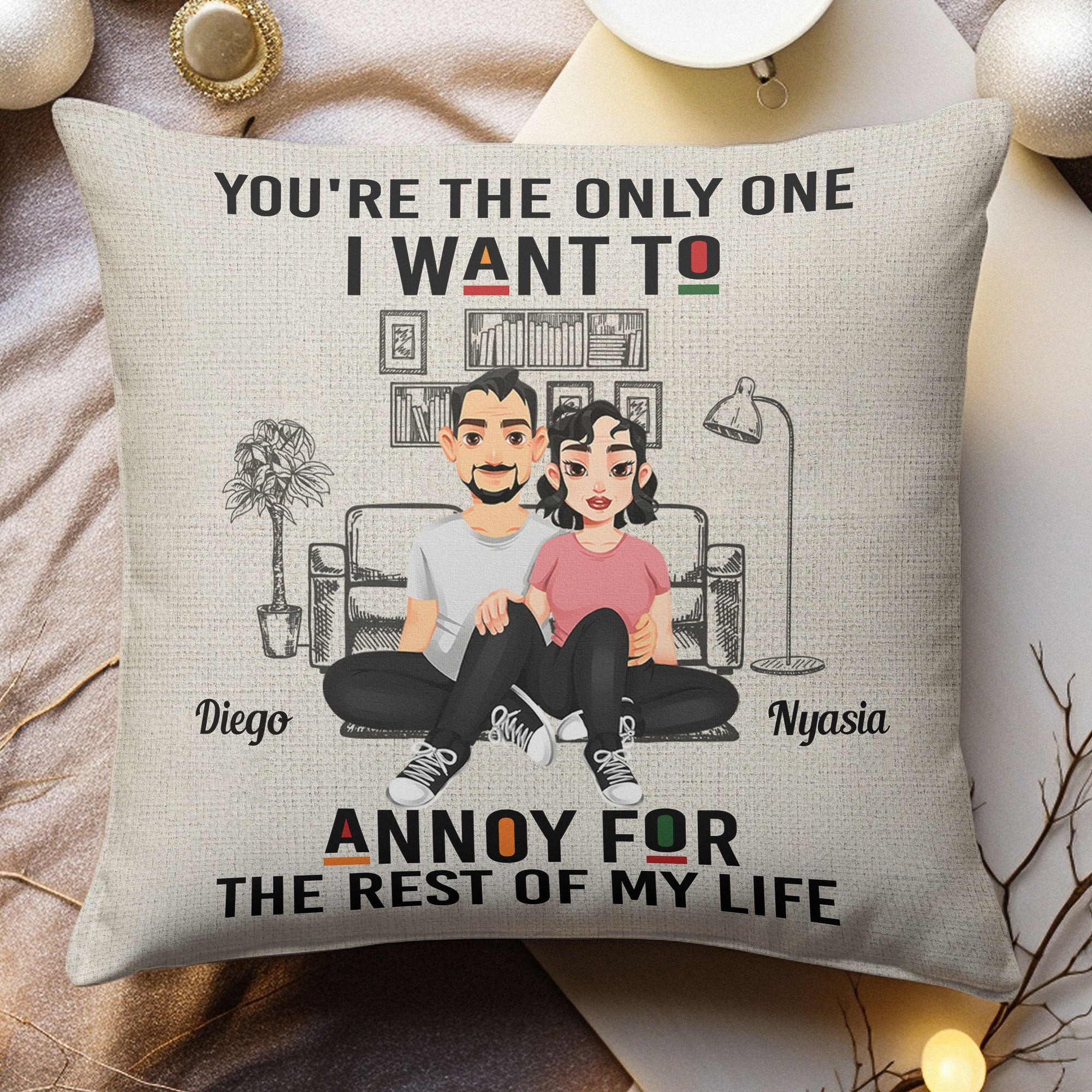 You're The Only One I Want To Annoy - Personalized Pillow (Insert Included)