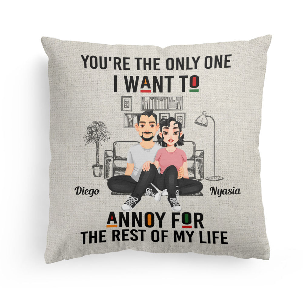 You're The Only One I Want To Annoy - Personalized Pillow (Insert Included)