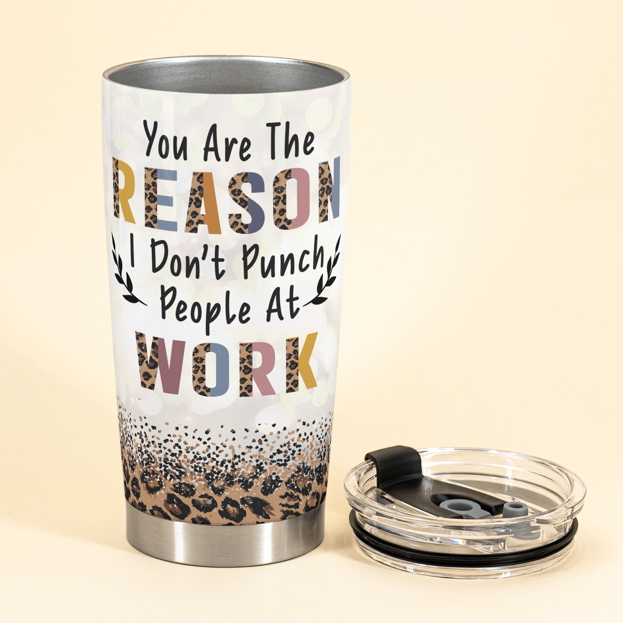 You're The Reason I Don't Punch People At Work - Personalized Tumbler Cup