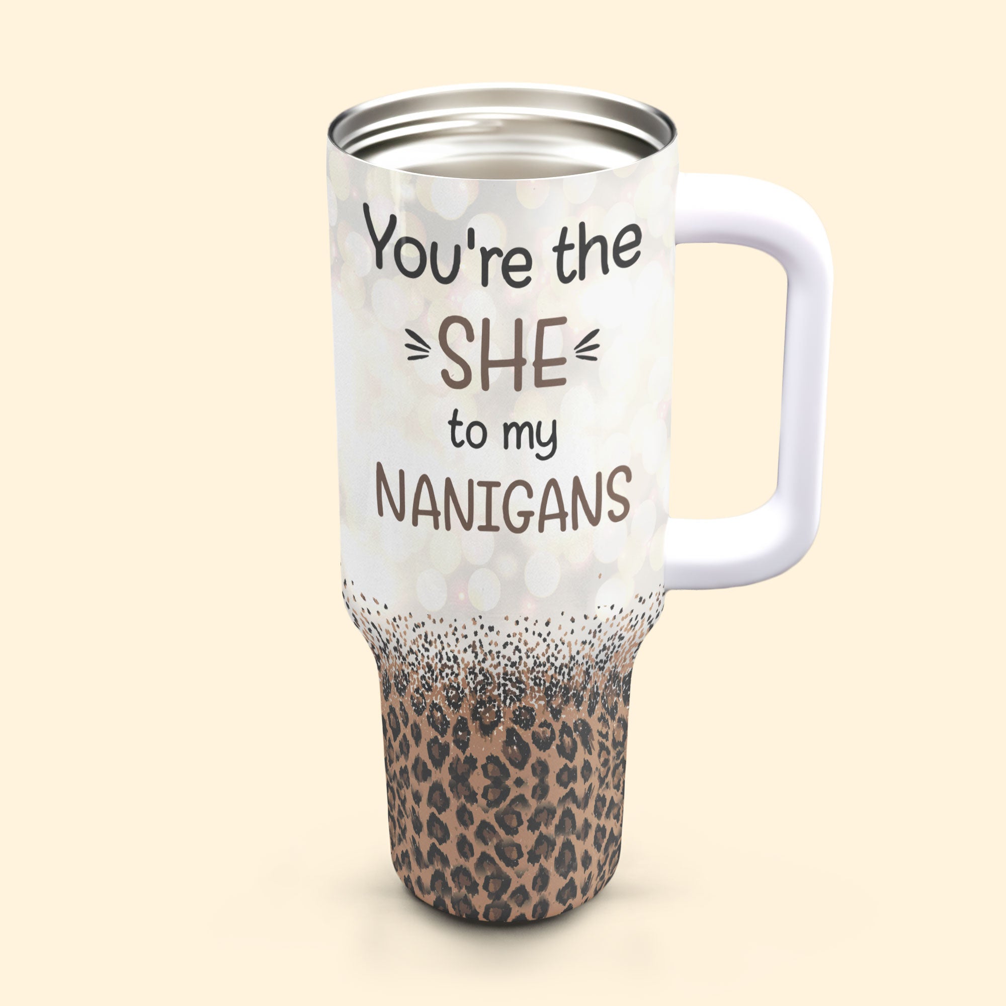 You're The She To My Nanigans - Personalized 40oz Tumbler With Straw