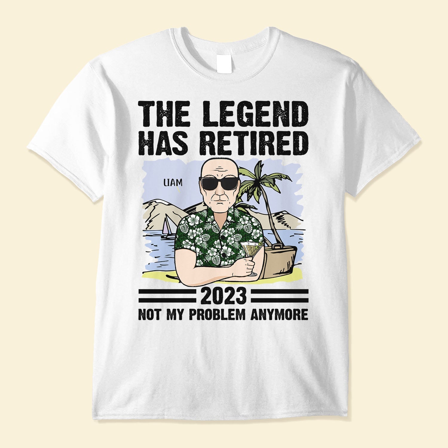 The Legend Has Retired - Not My Problem Anymore - Personalized Shirt